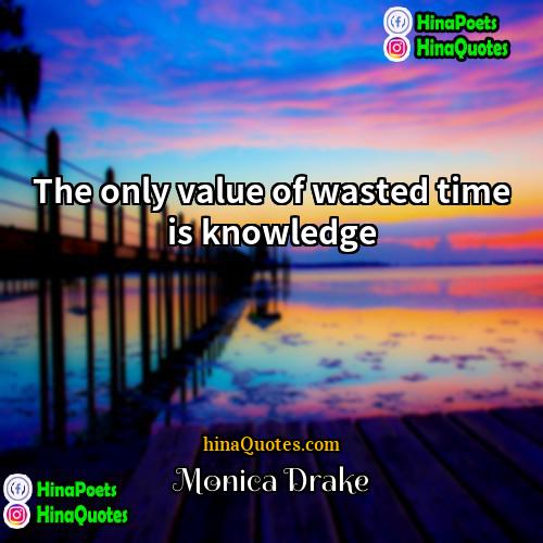 Monica Drake Quotes | The only value of wasted time is